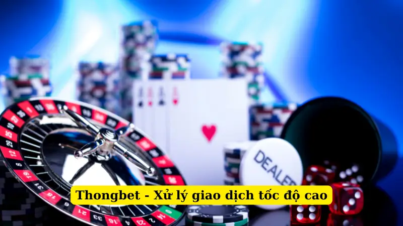 Thongbet - Xử lý giao dịch tốc độ cao